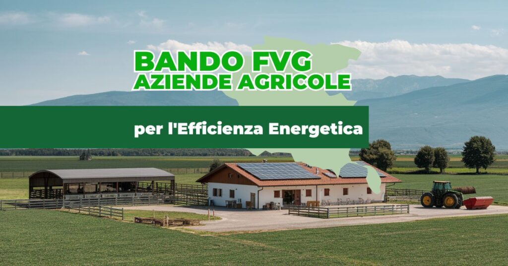 Nuovo Bando Regione Friuli Venezia Giulia per l'Efficienza Energetica nelle Aziende Agricole